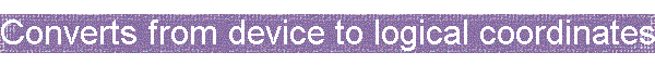 Converts from device to logical coordinates